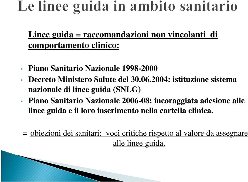 2004: istituzione sistema nazionale di linee guida (SNLG) Piano Sanitario Nazionale 2006-08: