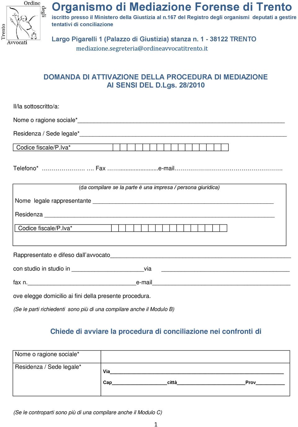 it DOMANDA DI ATTIVAZIONE DELLA PROCEDURA DI MEDIAZIONE AI SENSI DEL D.Lgs. 28/2010 Il/la sottoscritto/a: Telefono*.. Fax...e-mail.