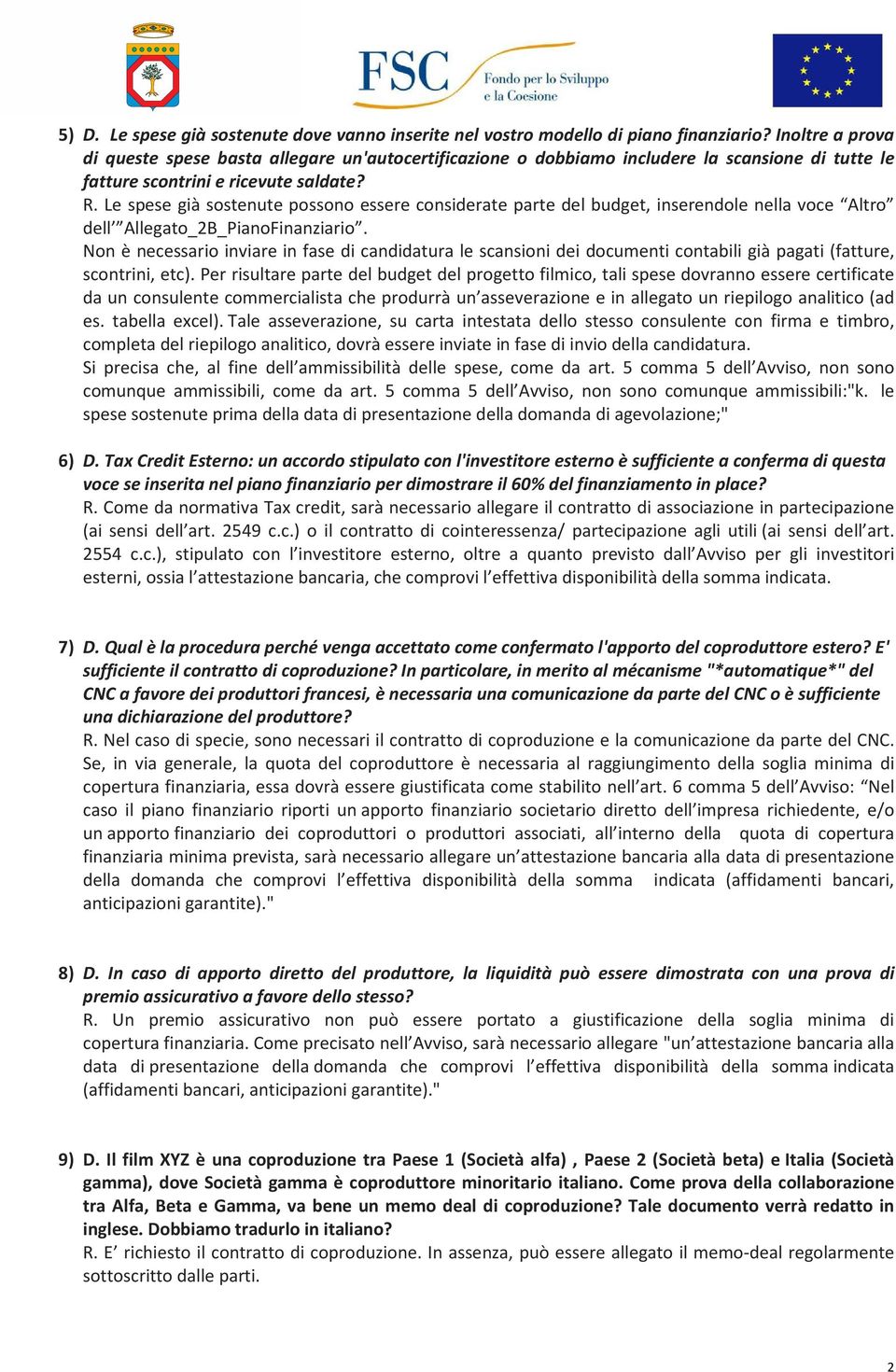 Le spese già sostenute possono essere considerate parte del budget, inserendole nella voce Altro dell Allegato_2B_PianoFinanziario.