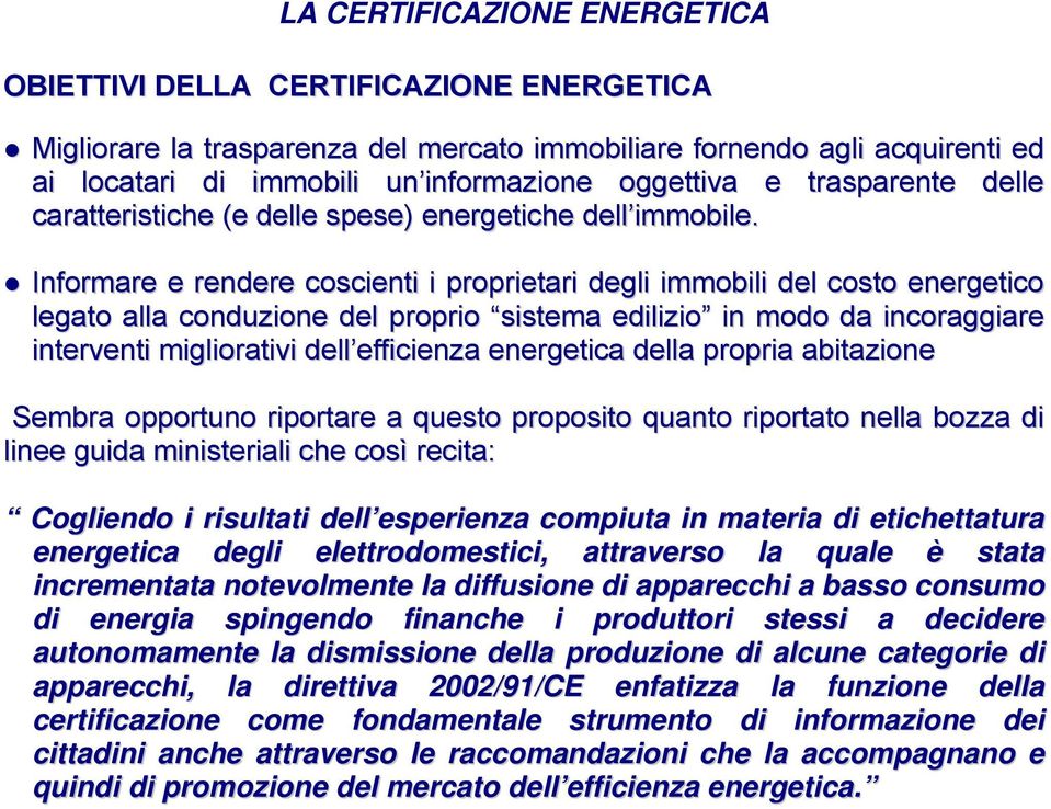 Informre e rendere coscienti i proprietri degli immobili del costo energetico legto ll conduzione del proprio sistem edilizio in modo d incorggire interventi migliortivi dell efficienz energetic dell