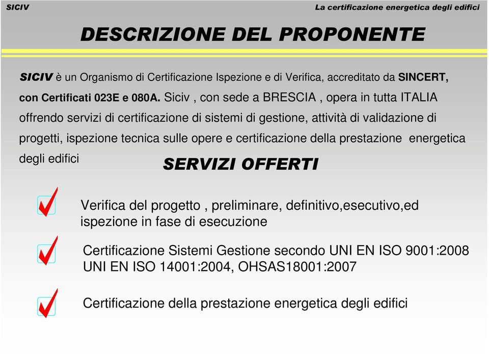 ispezione tecnica sulle opere e certificazione della prestazione energetica degli edifici Verifica del progetto, preliminare,