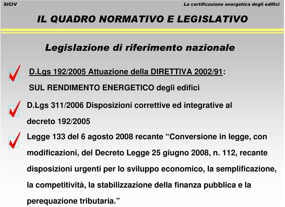 Conversione in legge, con modificazioni, del Decreto Legge 25 giugno 2008, n.