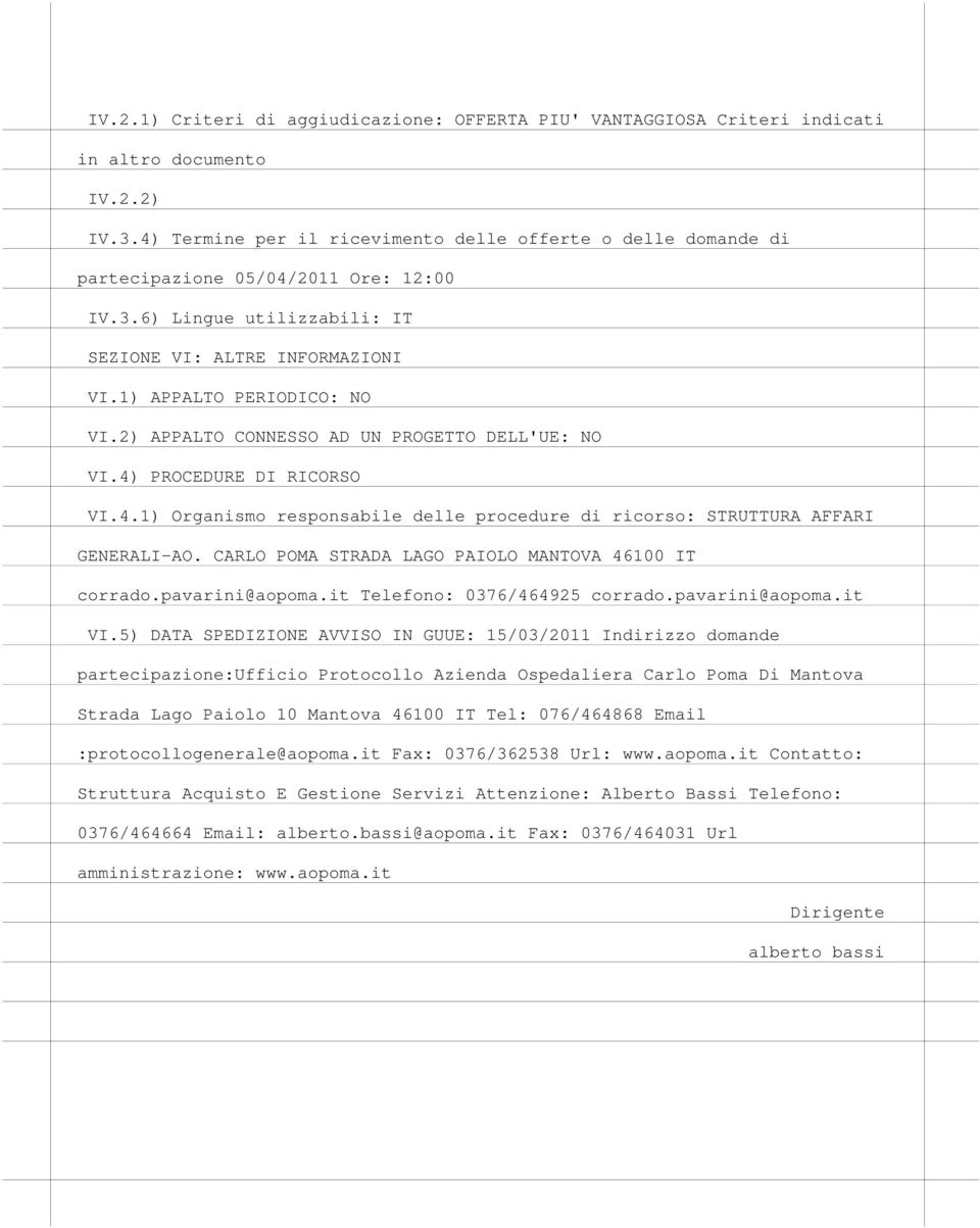 2) APPALTO CONNESSO AD UN PROGETTO DELL'UE: NO VI.4) PROCEDURE DI RICORSO VI.4.1) Organismo responsabile delle procedure di ricorso: STRUTTURA AFFARI GENERALI-AO.