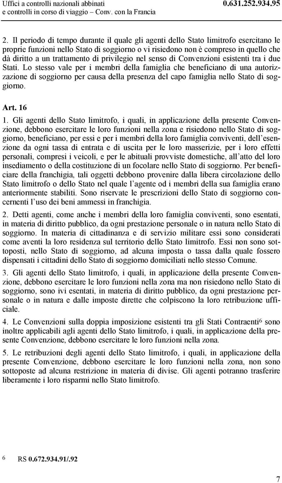 di privilegio nel senso di Convenzioni esistenti tra i due Stati.