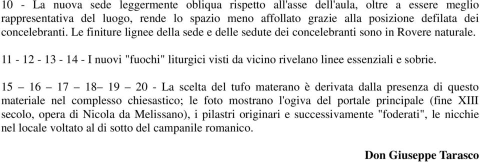 11-12 - 13-14 - I nuovi "fuochi" liturgici visti da vicino rivelano linee essenziali e sobrie.