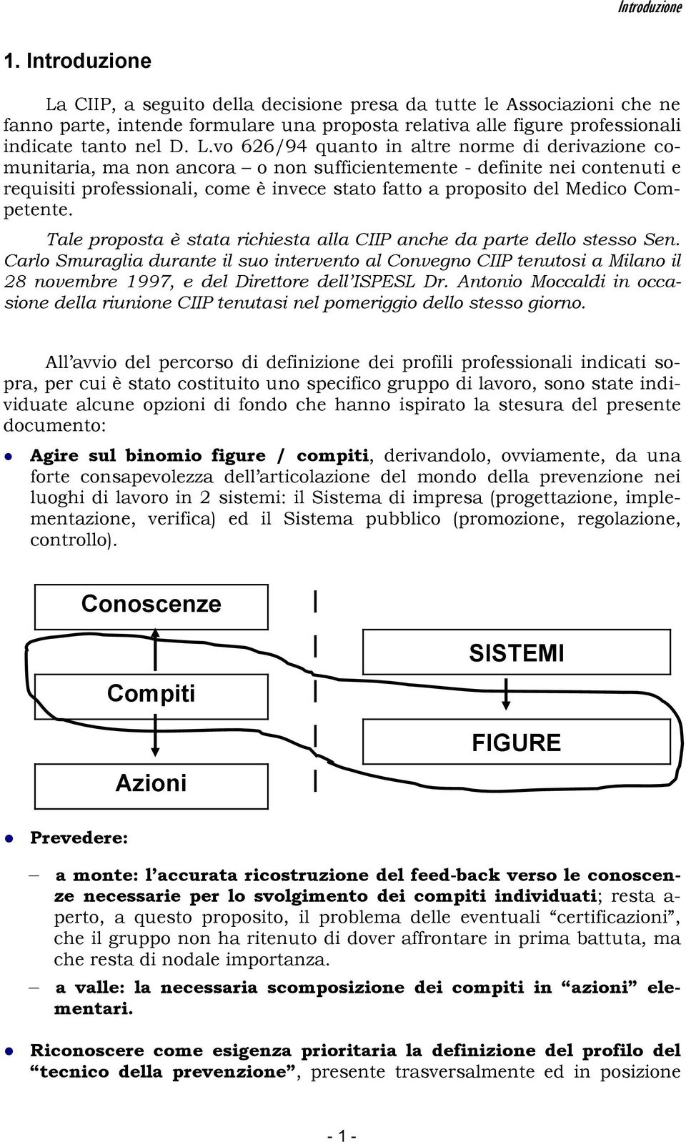 CIIP, a seguito della decisione presa da tutte le Associazioni che ne fanno parte, intende formulare una proposta relativa alle figure professionali indicate tanto nel D. L.