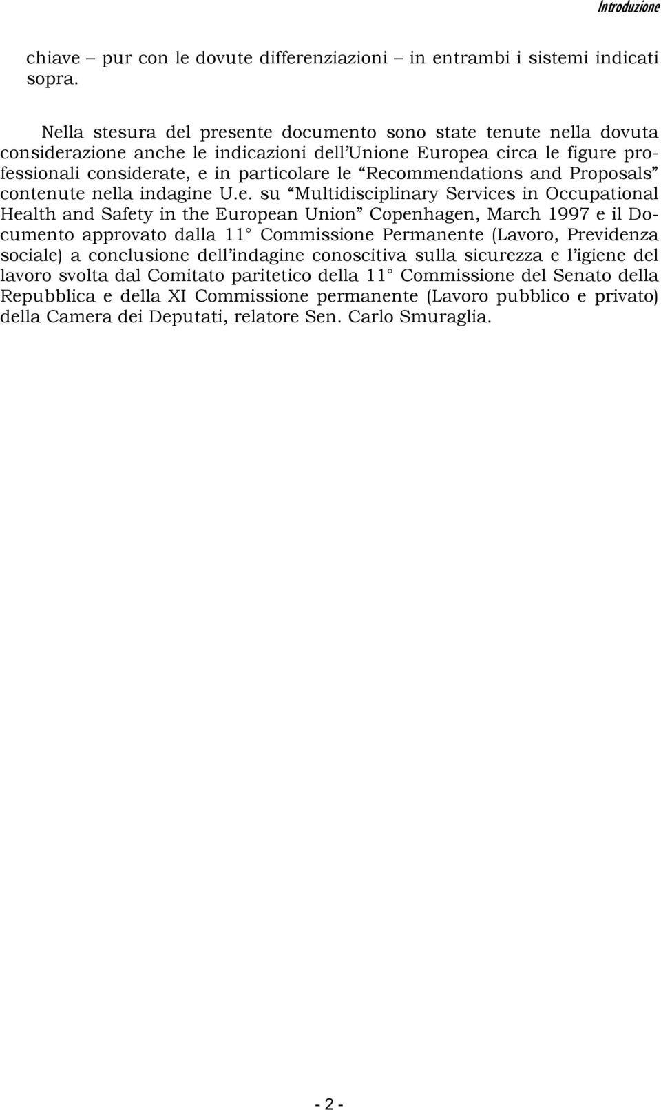 Recommendations and Proposals contenute nella indagine U.e. su Multidisciplinary Services in Occupational Health and Safety in the European Union Copenhagen, March 1997 e il Documento approvato dalla