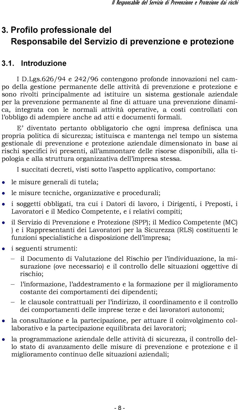 aziendale per la prevenzione permanente al fine di attuare una prevenzione dinamica, integrata con le normali attività operative, a costi controllati con l obbligo di adempiere anche ad atti e