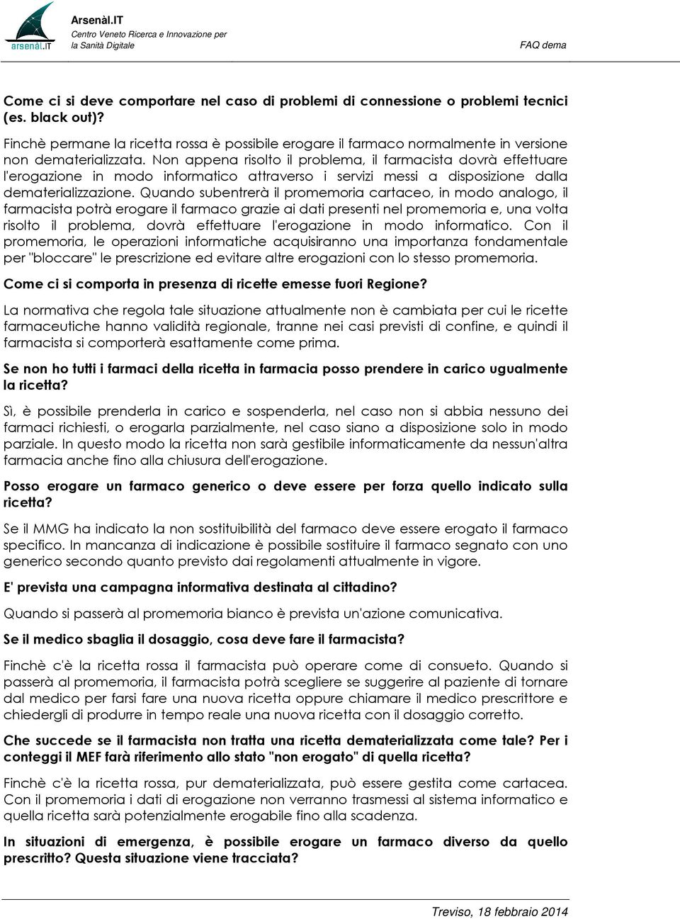 Non appena risolto il problema, il farmacista dovrà effettuare l'erogazione in modo informatico attraverso i servizi messi a disposizione dalla dematerializzazione.