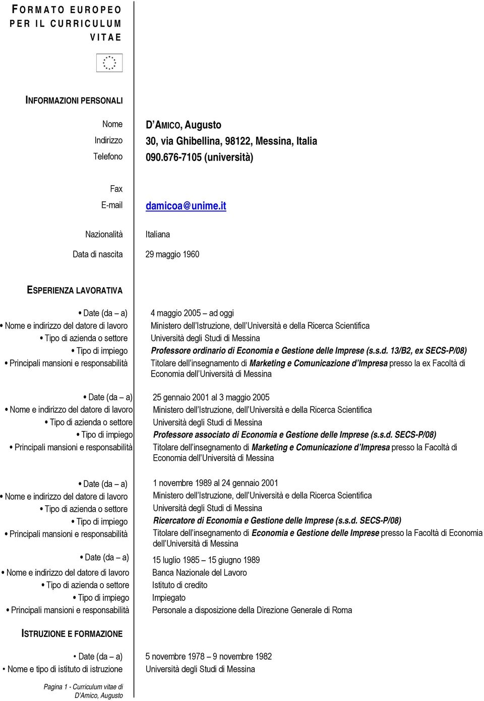 ordinario di Economia e Gestione delle Imprese (s.s.d. 13/B2, ex SECS-P/08) Titolare dell insegnamento di Marketing e Comunicazione d Impresa presso la ex Facoltà di Economia dell Università di