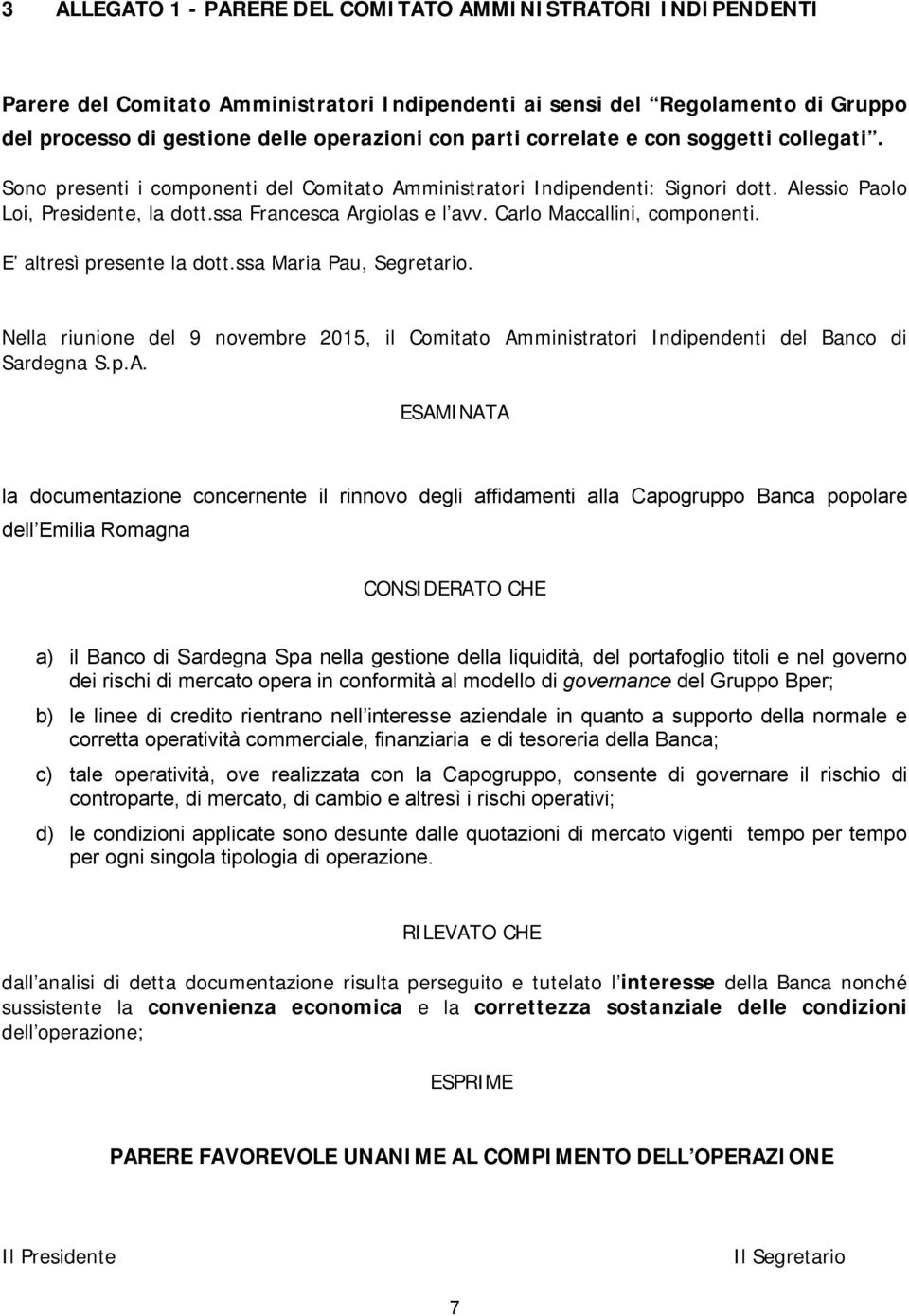 Carlo Maccallini, componenti. E altresì presente la dott.ssa Maria Pau, Segretario. Nella riunione del 9 novembre 2015, il Comitato Am