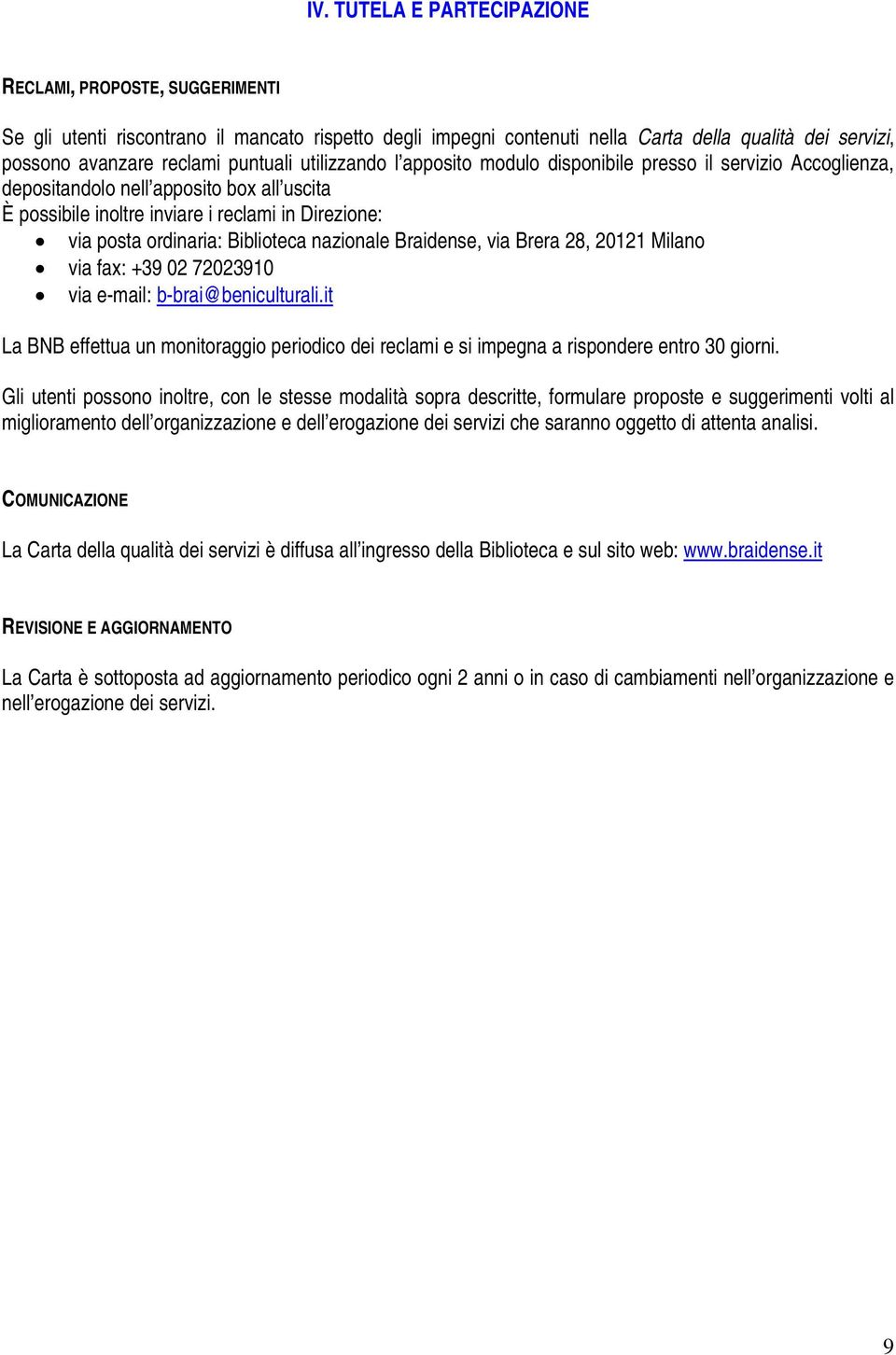 Biblioteca nazionale Braidense, via Brera 28, 20121 Milano via fax: +39 02 72023910 via e-mail: b-brai@beniculturali.
