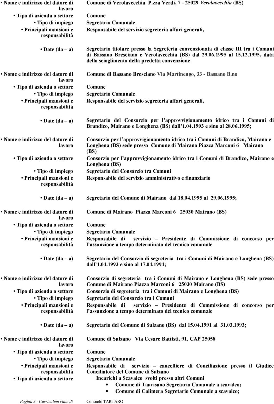 Verolavecchia (BS) dal 29.06.1995 al 15.12.1995, data dello scioglimento della predetta convenzione di Bassano Bresciano Via Martinengo, 33 - Bassano B.