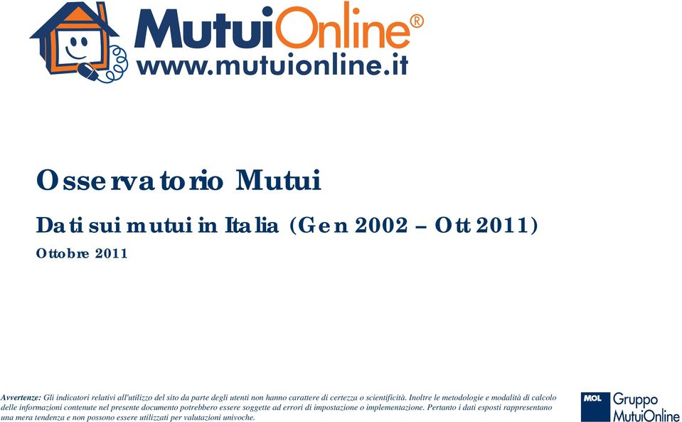 Inoltre le metodologie e modalità di calcolo delle informazioni contenute nel presente documento potrebbero essere