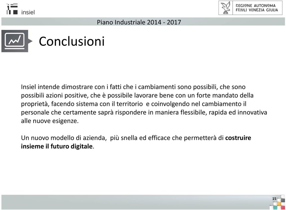 coinvolgendo nel cambiamento il personale che certamente saprà rispondere in maniera flessibile, rapida ed innovativa