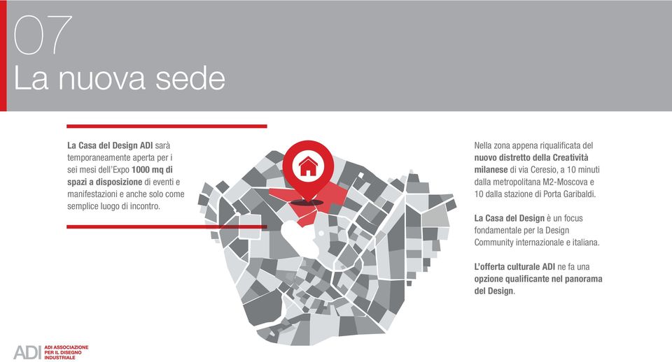 Nella zona appena riqualifi cata del nuovo distretto della Creatività milanese di via Ceresio, a 10 minuti dalla metropolitana M2-Moscova
