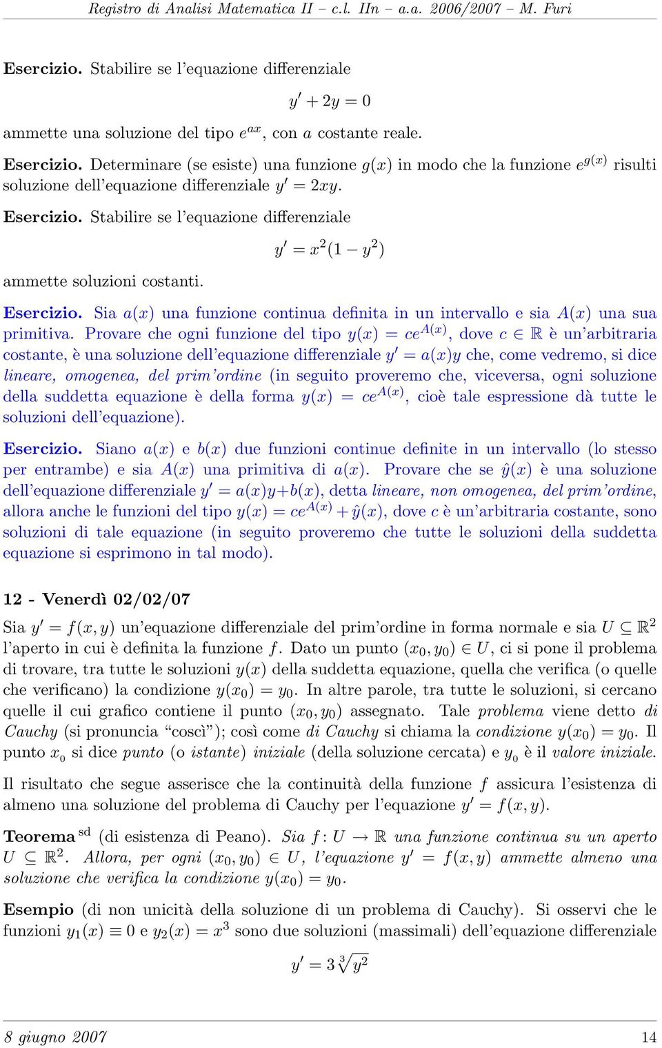 Stabilire se l equazione differenziale ammette soluzioni costanti. y = x 2 (1 y 2 ) Esercizio. Sia a(x) una funzione continua definita in un intervallo e sia A(x) una sua primitiva.