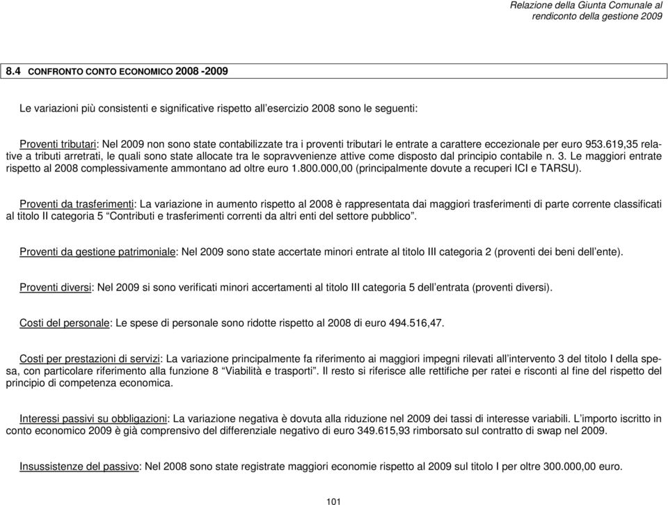 619,35 relative a tributi arretrati, le quali sono state allocate tra le sopravvenienze attive come disposto dal principio contabile n. 3.