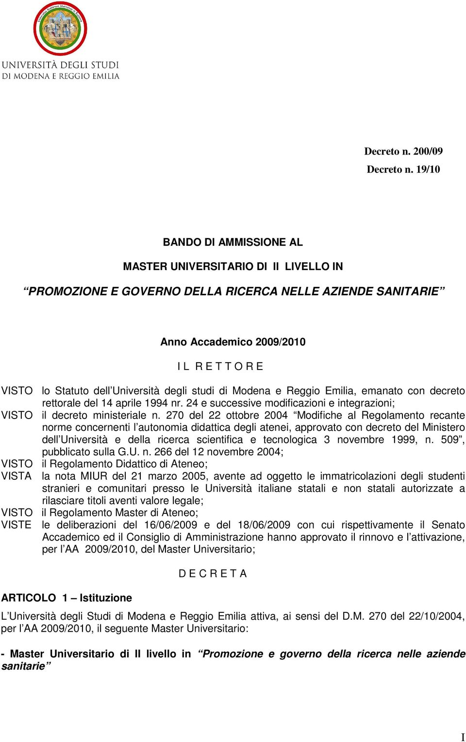 Università degli studi di Modena e Reggio Emilia, emanato con decreto rettorale del 14 aprile 1994 nr. 24 e successive modificazioni e integrazioni; VISTO il decreto ministeriale n.
