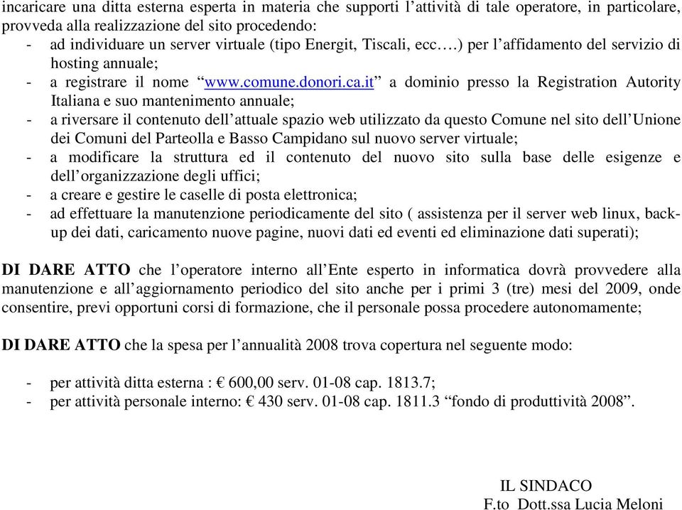 i, ecc.) per l affidamento del servizio di hosting annuale; - a registrare il nome www.comune.donori.ca.