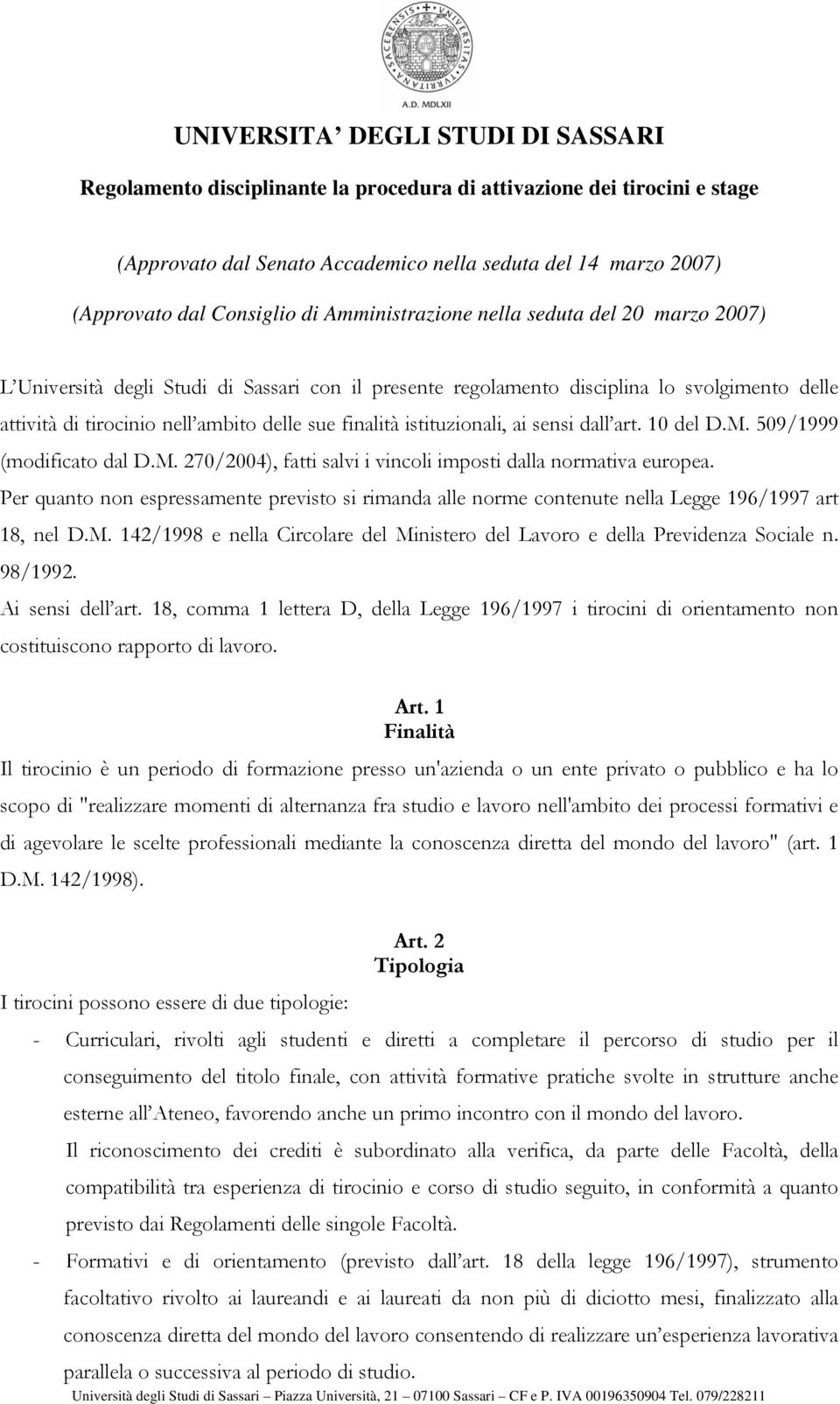 istituzionali, ai sensi dall art. 10 del D.M. 509/1999 (modificato dal D.M. 270/2004), fatti salvi i vincoli imposti dalla normativa europea.