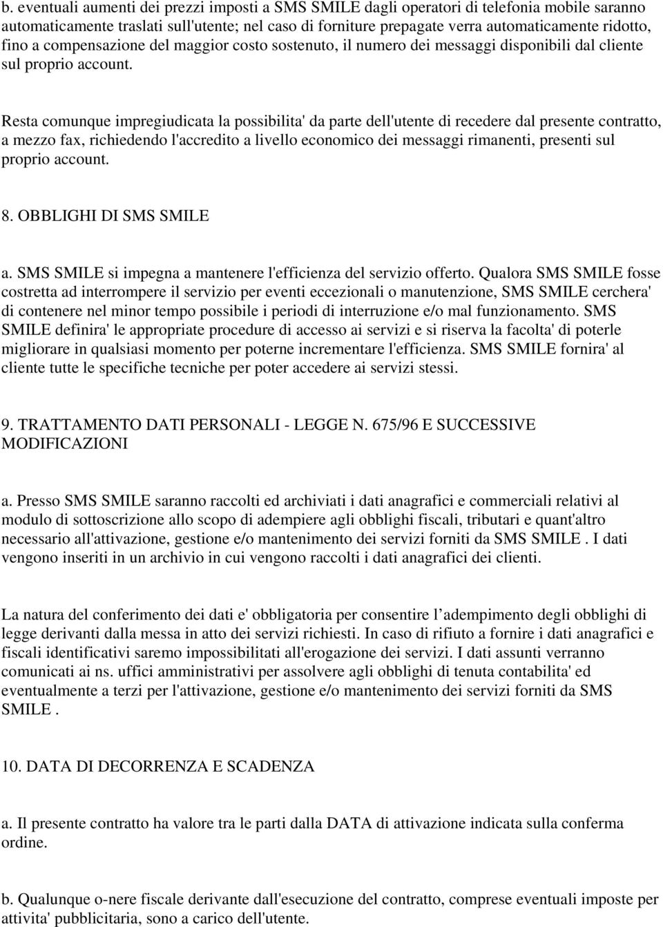 Resta comunque impregiudicata la possibilita' da parte dell'utente di recedere dal presente contratto, a mezzo fax, richiedendo l'accredito a livello economico dei messaggi rimanenti, presenti sul