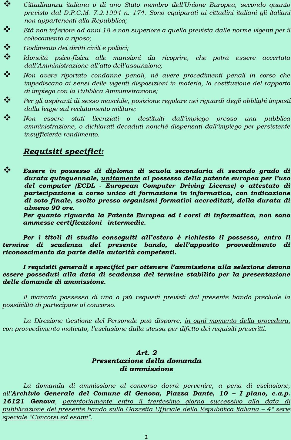 Godimento dei diritti civili e politici; Idoneità psico-fisica alle mansioni da ricoprire, che potrà essere accertata dall Amministrazione all atto dell assunzione; Non avere riportato condanne