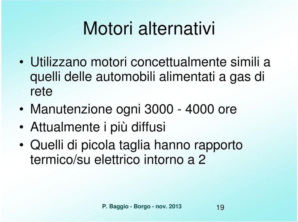 3000-4000 ore Attualmente i più diffusi Quelli di picola taglia