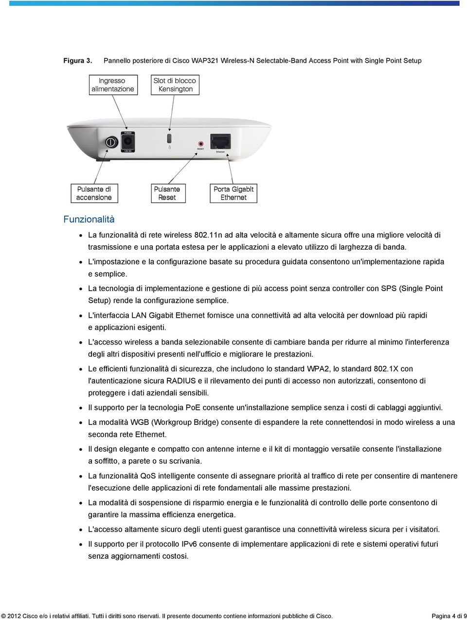 L'impostazione e la configurazione basate su procedura guidata consentono un'implementazione rapida e semplice.