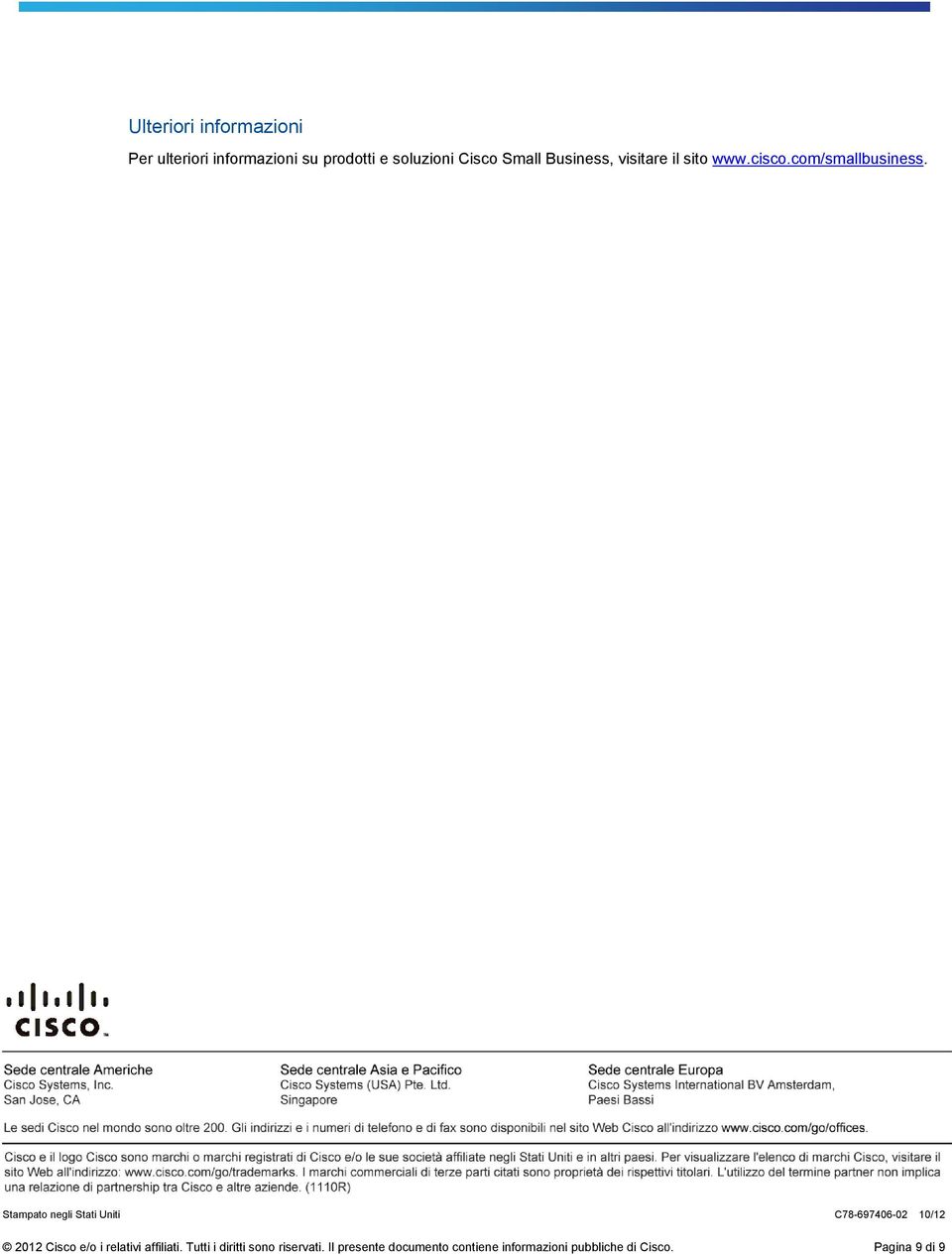 Stampato negli Stati Uniti C78-697406-02 10/12 2012 Cisco e/o i relativi affiliati.