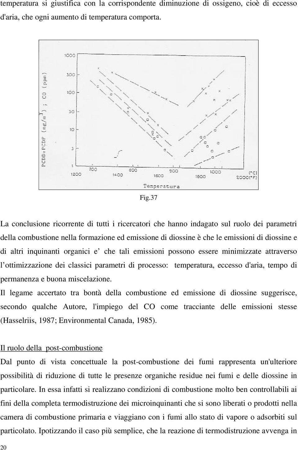 inquinanti organici e che tali emissioni possono essere minimizzate attraverso l ottimizzazione dei classici parametri di processo: temperatura, eccesso d'aria, tempo di permanenza e buona