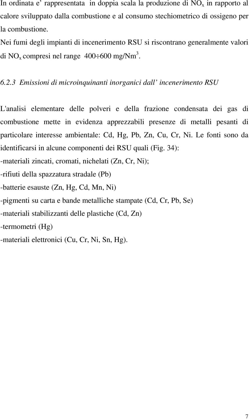 3 Emissioni di microinquinanti inorganici dall incenerimento RSU L'analisi elementare delle polveri e della frazione condensata dei gas di combustione mette in evidenza apprezzabili presenze di