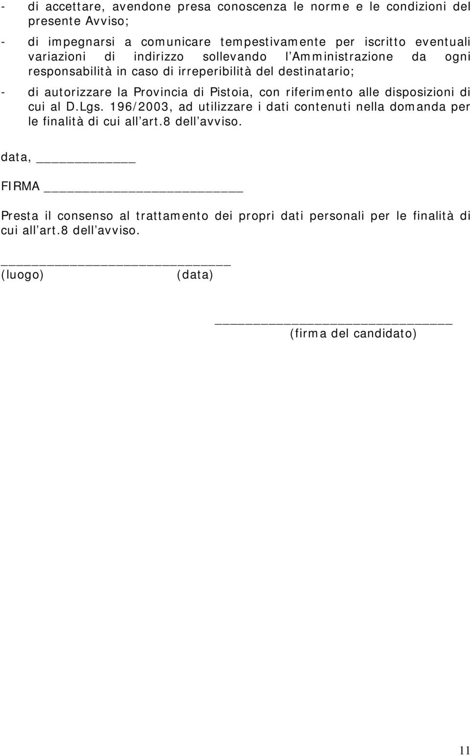 Pistoia, con riferimento alle disposizioni di cui al D.Lgs. 196/2003, ad utilizzare i dati contenuti nella domanda per le finalità di cui all art.