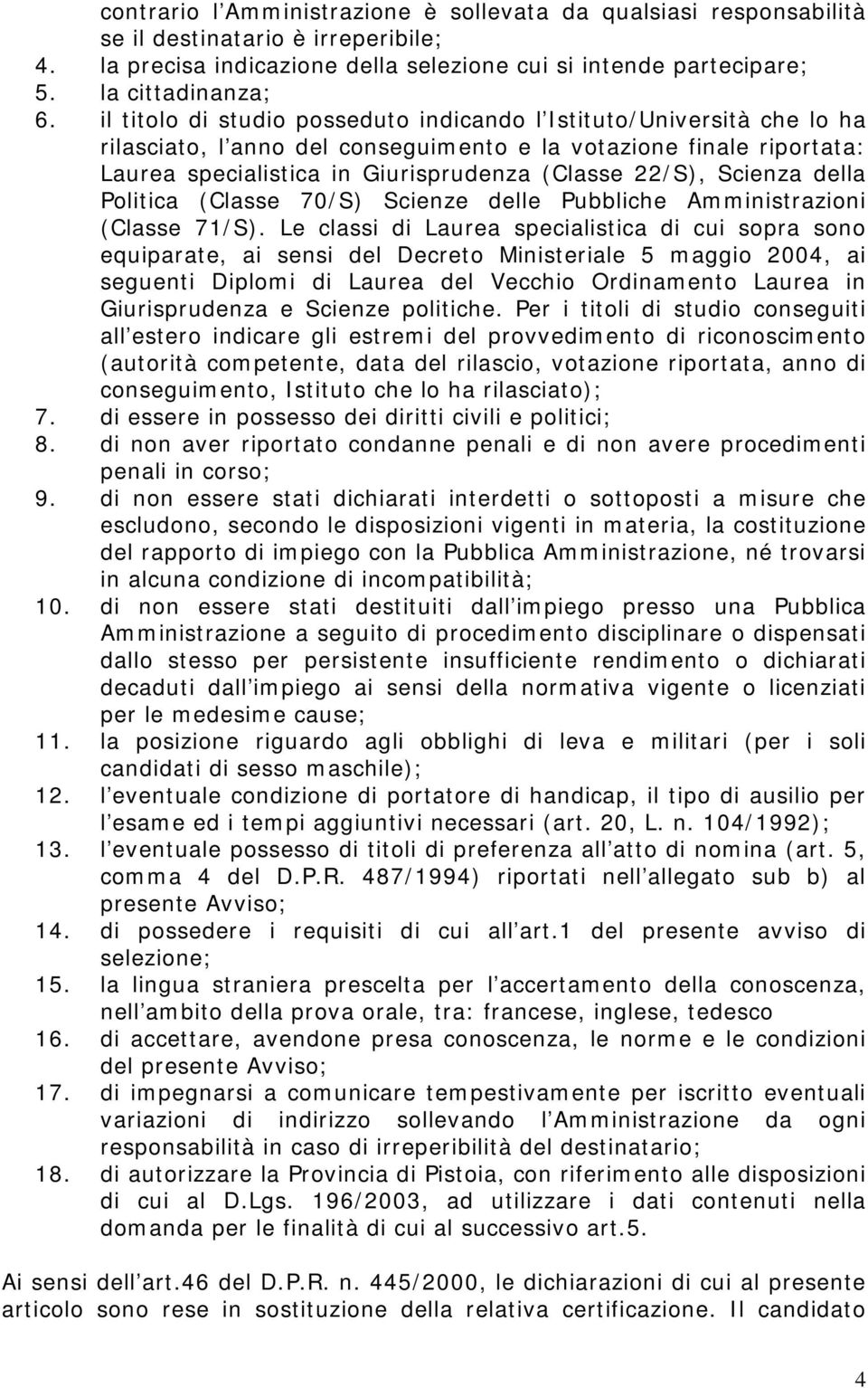 Scienza della Politica (Classe 70/S) Scienze delle Pubbliche Amministrazioni (Classe 71/S).