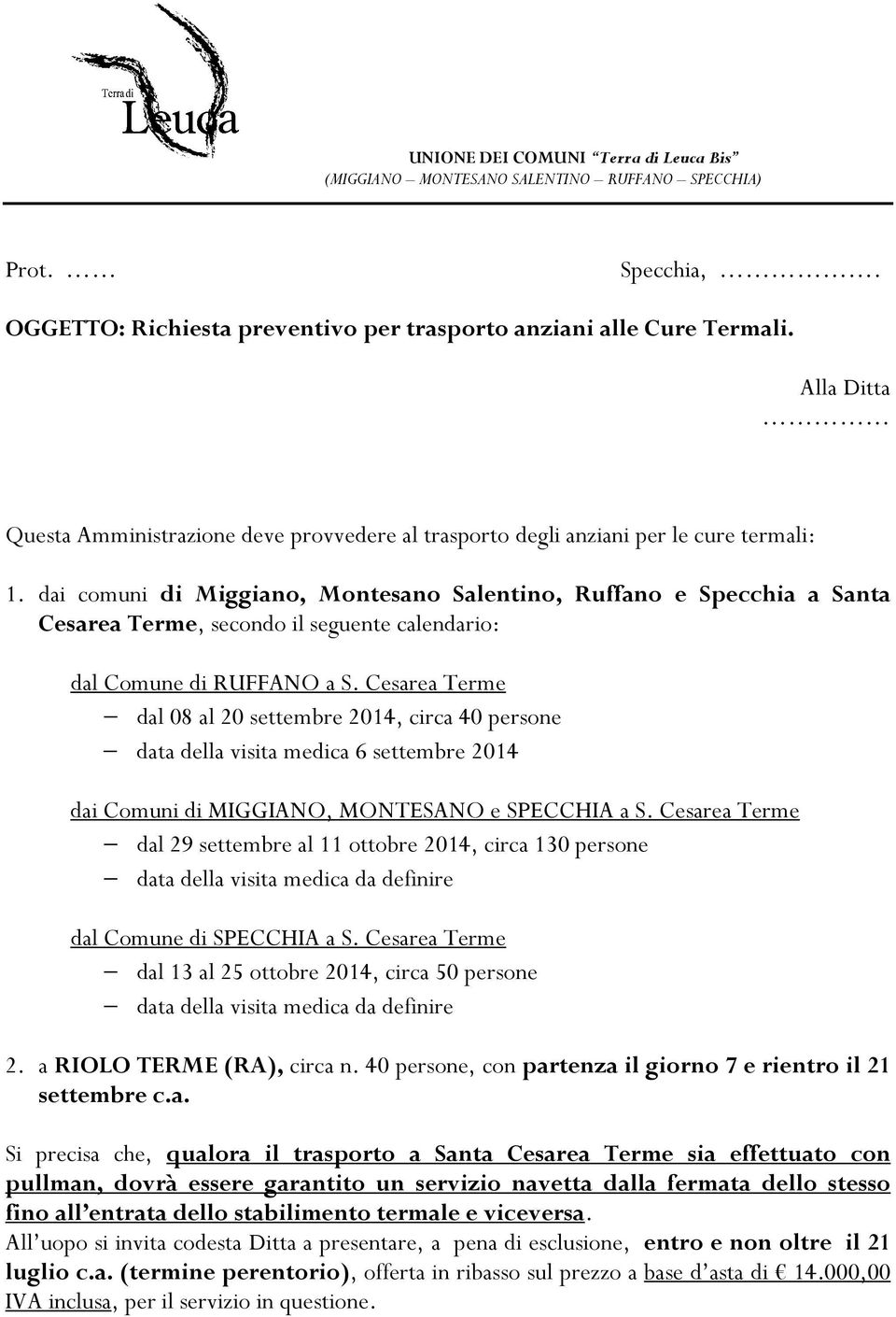 dai comuni di Miggiano, Montesano Salentino, Ruffano e Specchia a Santa Cesarea Terme, secondo il seguente calendario: dal Comune di RUFFANO a S.