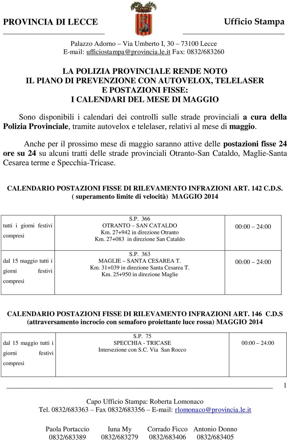 Anche per il prossimo mese di maggio saranno attive delle postazioni fisse 24 ore su 24 su alcuni tratti delle strade provinciali Otranto-San Cataldo, Maglie-Santa Cesarea terme e Specchia-Tricase.