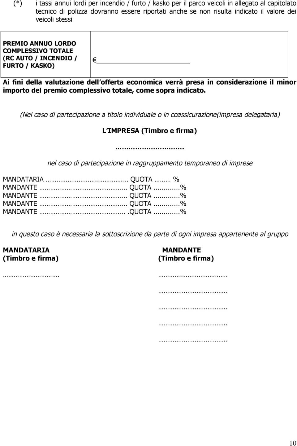 presa in considerazione il minor importo del premio complessivo totale, come sopra indicato.