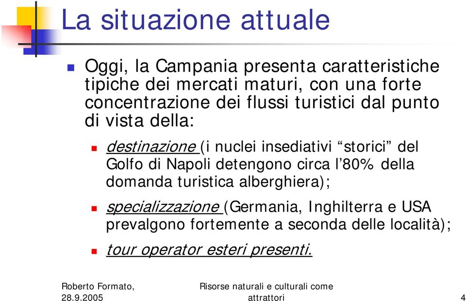 del Golfo di Napoli detengono circa l 80% della domanda turistica alberghiera); specializzazione (Germania,