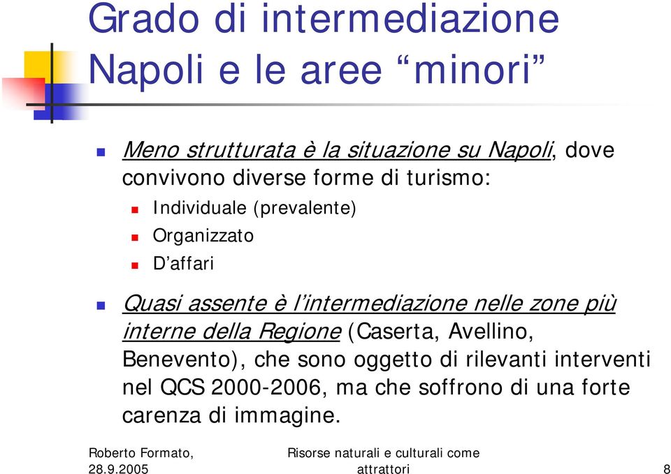 intermediazione nelle zone più interne della Regione (Caserta, Avellino, Benevento), che sono oggetto
