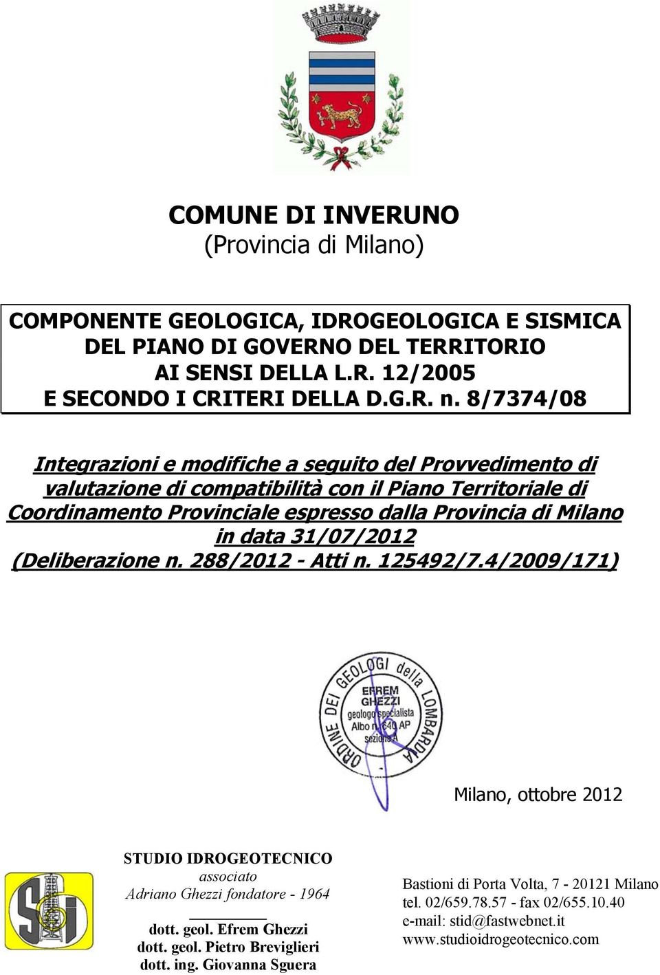 data 31/07/2012 (Deliberazione n. 288/2012 - Atti n. 125492/7.4/2009/171) Milano, ottobre 2012 STUDIO IDROGEOTECNICO associato Adriano Ghezzi fondatore - 1964 dott. geol.
