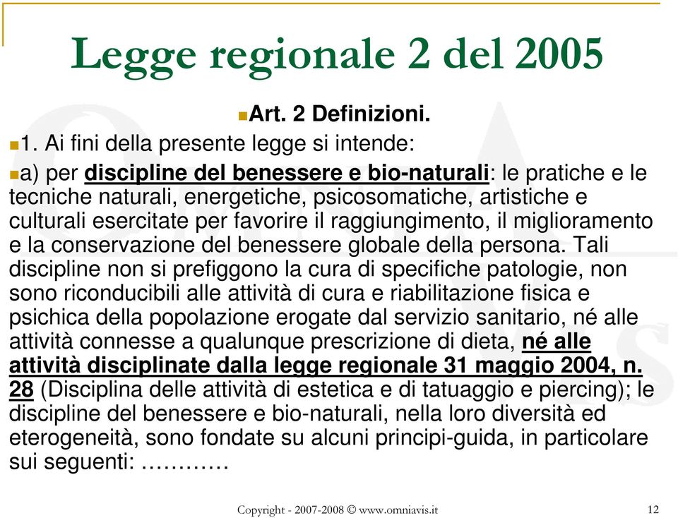 favorire il raggiungimento, il miglioramento e la conservazione del benessere globale della persona.