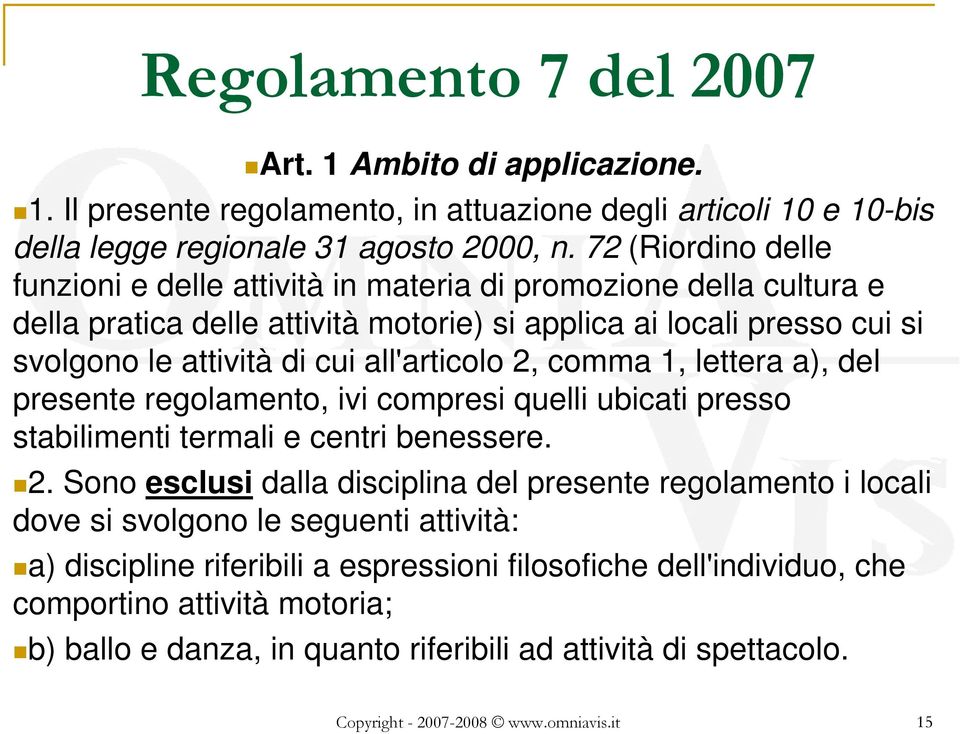 2, comma 1, lettera a), del presente regolamento, ivi compresi quelli ubicati presso stabilimenti termali e centri benessere. 2.