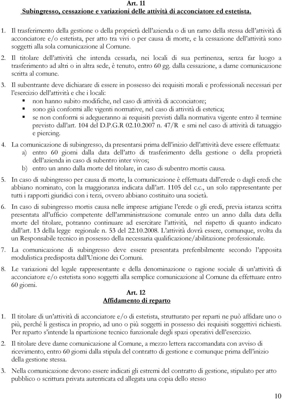 Il trasferimento della gestione o della proprietà dell azienda o di un ramo della stessa dell attività di acconciatore e/o estetista, per atto tra vivi o per causa di morte, e la cessazione dell