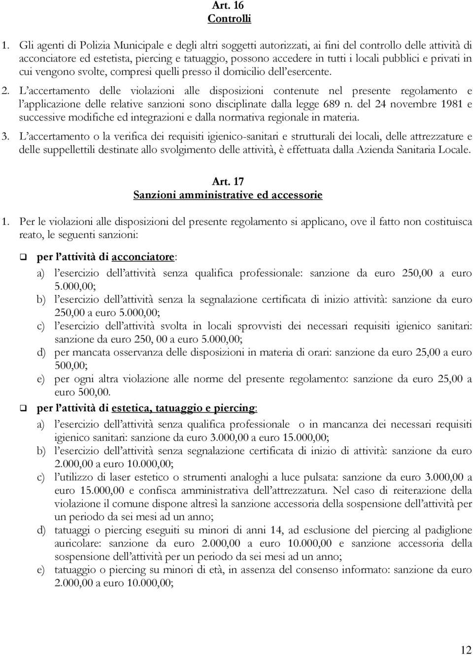 pubblici e privati in cui vengono svolte, compresi quelli presso il domicilio dell esercente. 2.