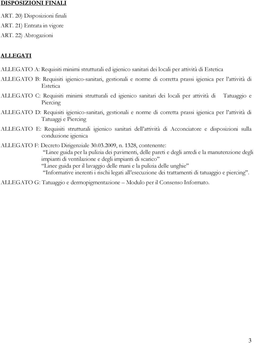 prassi igienica per l attività di Estetica ALLEGATO C: Requisiti minimi strutturali ed igienico sanitari dei locali per attività di Piercing Tatuaggio e ALLEGATO D: Requisiti igienico-sanitari,