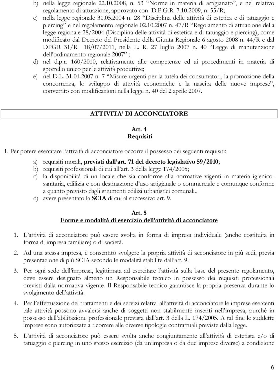 47/R Regolamento di attuazione della legge regionale 28/2004 (Disciplina delle attività di estetica e di tatuaggio e piercing), come modificato dal Decreto del Presidente della Giunta Regionale 6