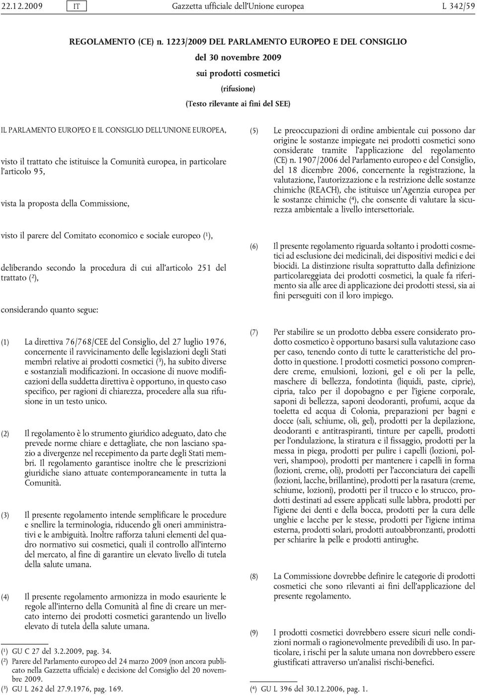 Comuntà urop, n prtolr l rtolo 95, vst l propost ll Commsson, (5) L proupzon orn mntl u possono r orgn l sostnz mpgt n proott osmt sono onsrt trmt l pplzon l rgolmnto (CE) n.