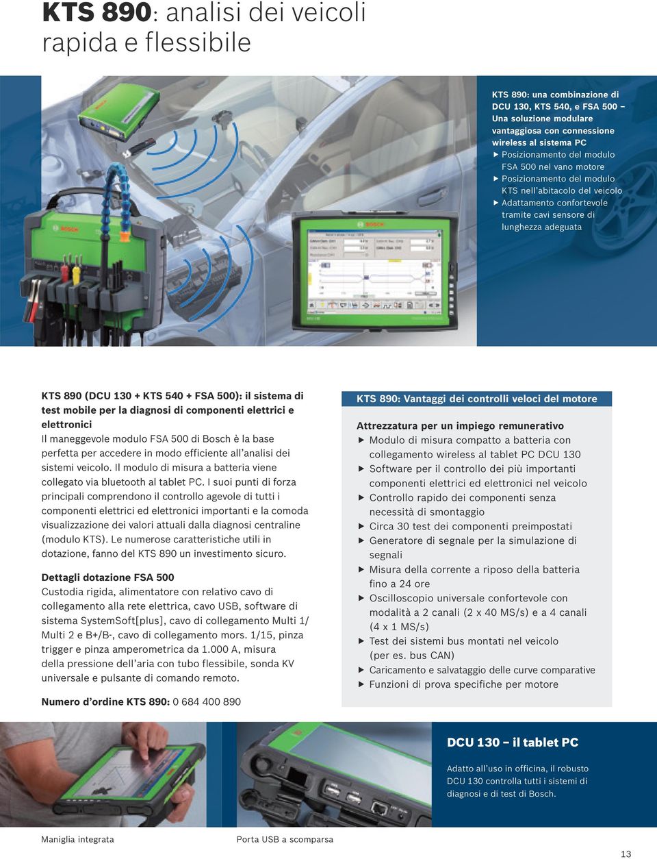 sistema di test mobile per la diagnosi di componenti elettrici e elettronici Il maneggevole modulo FSA 500 di Bosch è la base perfetta per accedere in modo efficiente all analisi dei sistemi veicolo.