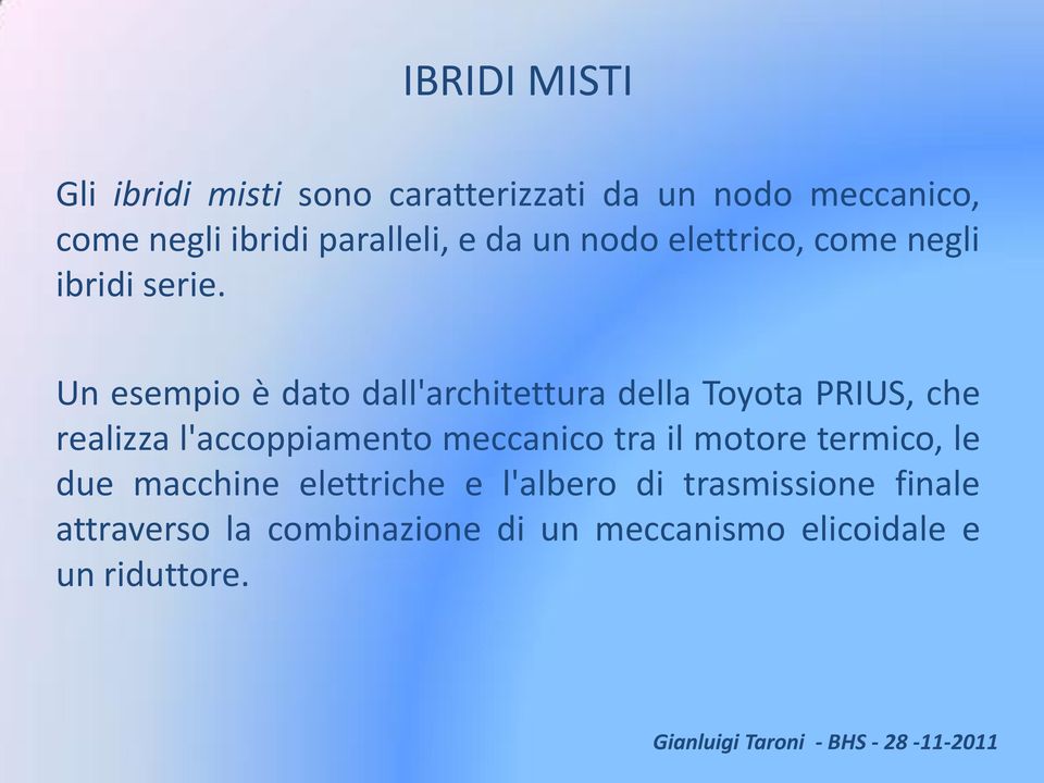 Un esempio è dato dall'architettura della Toyota PRIUS, che realizza l'accoppiamento meccanico tra