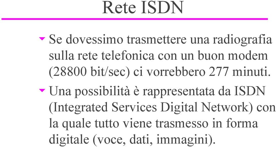 uuna possibilità è rappresentata da ISDN (Integrated Services Digital